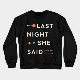 Last Night She Said Crewneck Sweatshirt